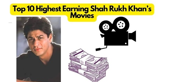 Top 10 Highest Earning Shah Rukh Khans Movies